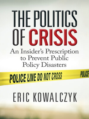 cover image of The Politics of Crisis: an Insider's Prescription to Prevent Public Policy Disasters